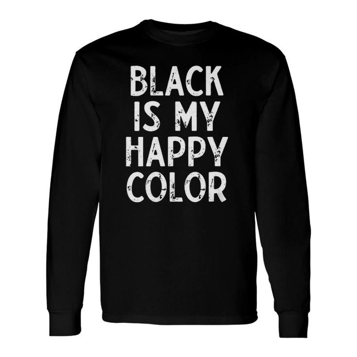 Black Is My Happy Color Goth Dark Emo Long Sleeve T-Shirt T-Shirt
