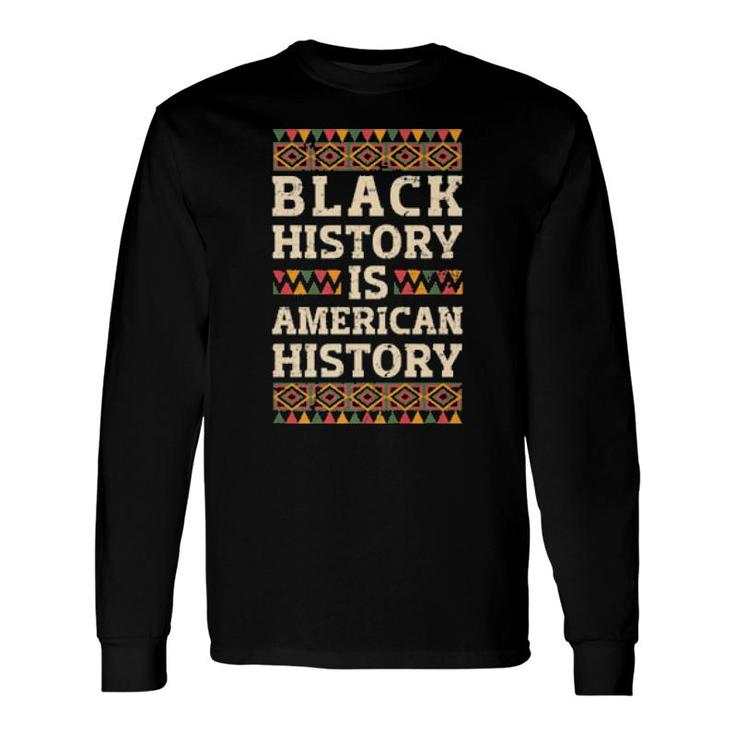 Black History Is American History African American Pride Long Sleeve T-Shirt T-Shirt