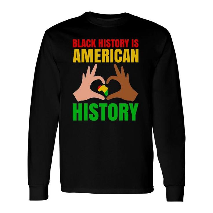 Black History Is American History Black Pride Long Sleeve T-Shirt T-Shirt