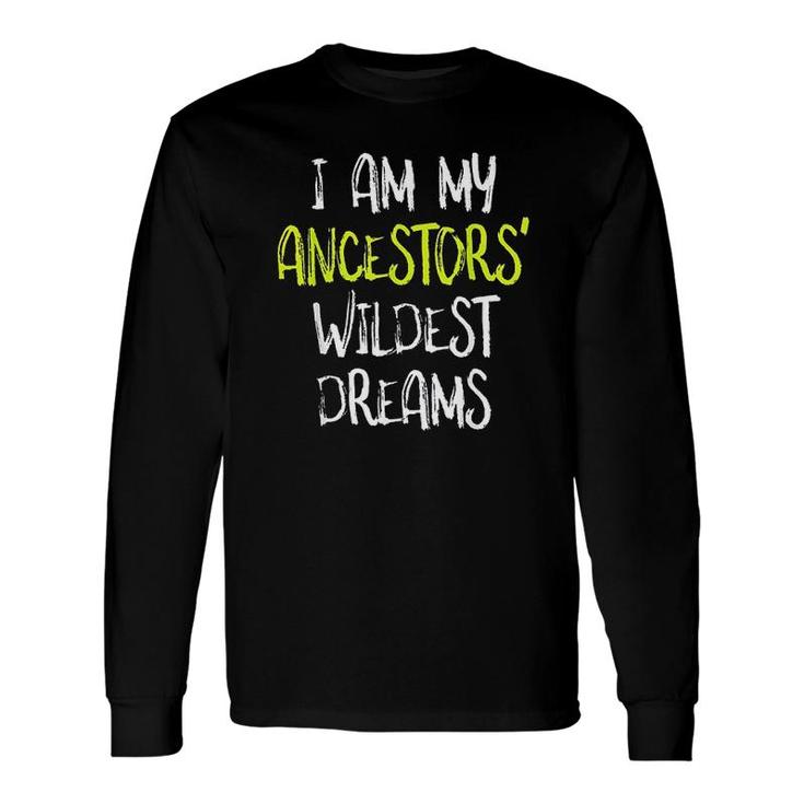 Black History I Am My Ancestors Long Sleeve T-Shirt T-Shirt