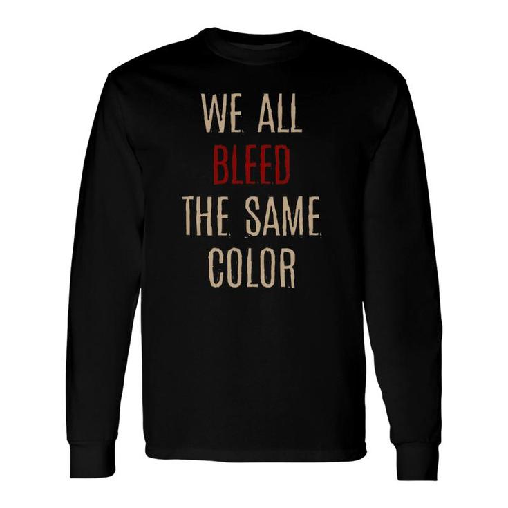 We All Bleed Same Color Black Pride Ethnicity African Long Sleeve T-Shirt T-Shirt