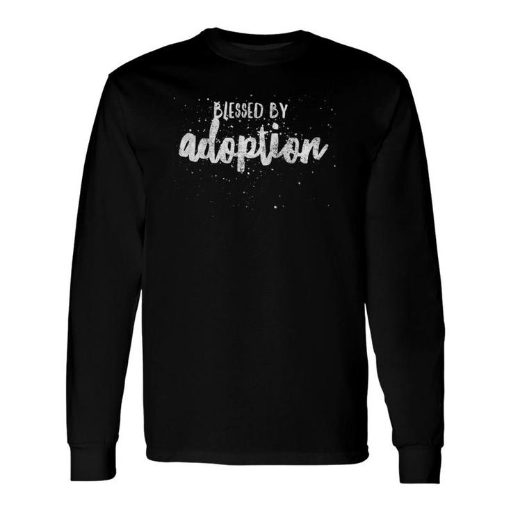 Blessed By Adoption Proud Adopt Quote Mother Father Son Long Sleeve T-Shirt T-Shirt
