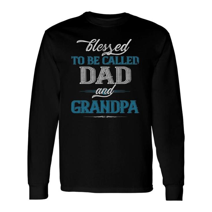 Blessed To Be Called Dad And Grandpa Father's Day Idea Long Sleeve T-Shirt T-Shirt