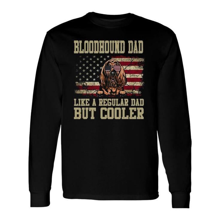 Bloodhound Dad Like A Regular Dad But Cooler Dog Dad Long Sleeve T-Shirt T-Shirt