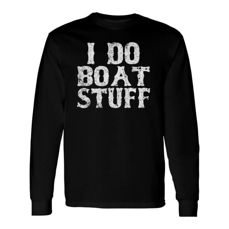I Do Boat Stuff Father's Day Dad Boatinggift Long Sleeve T-Shirt T-Shirt