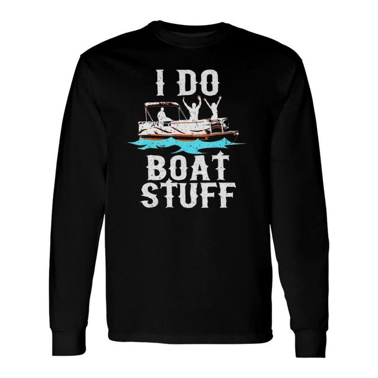 I Do Boat Stuff Fathers Day Dad Pontoongift Long Sleeve T-Shirt T-Shirt