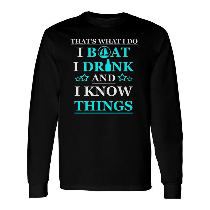 Boating I Boat I Drink And I Know Things Long Sleeve T-Shirt T-Shirt