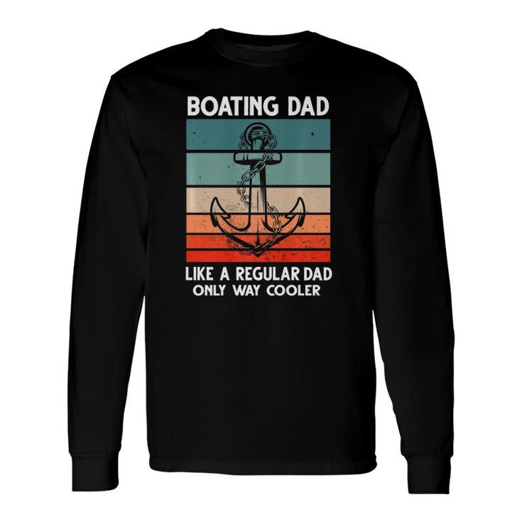 Boating Dad Like A Regular Dad Only Way Cooler Boat Long Sleeve T-Shirt T-Shirt