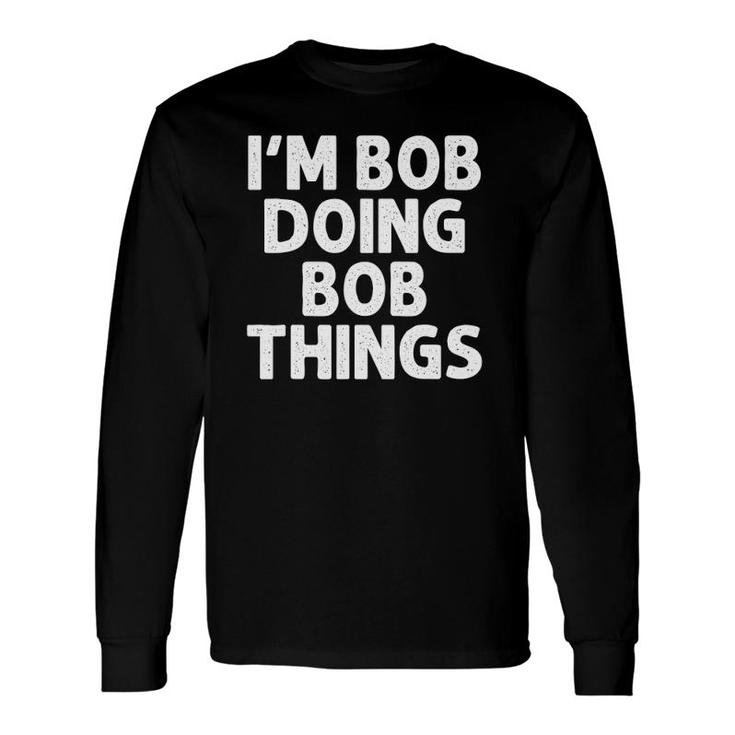Bob Doing Name Things Personalized Joke Long Sleeve T-Shirt