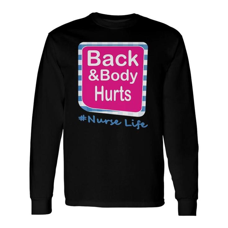 Back And Body Hurts Nurse Life Long Sleeve T-Shirt