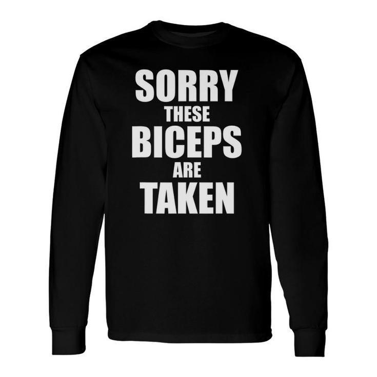 Bodybuilder Sorry These Biceps Are Taken Gym Workout Long Sleeve T-Shirt