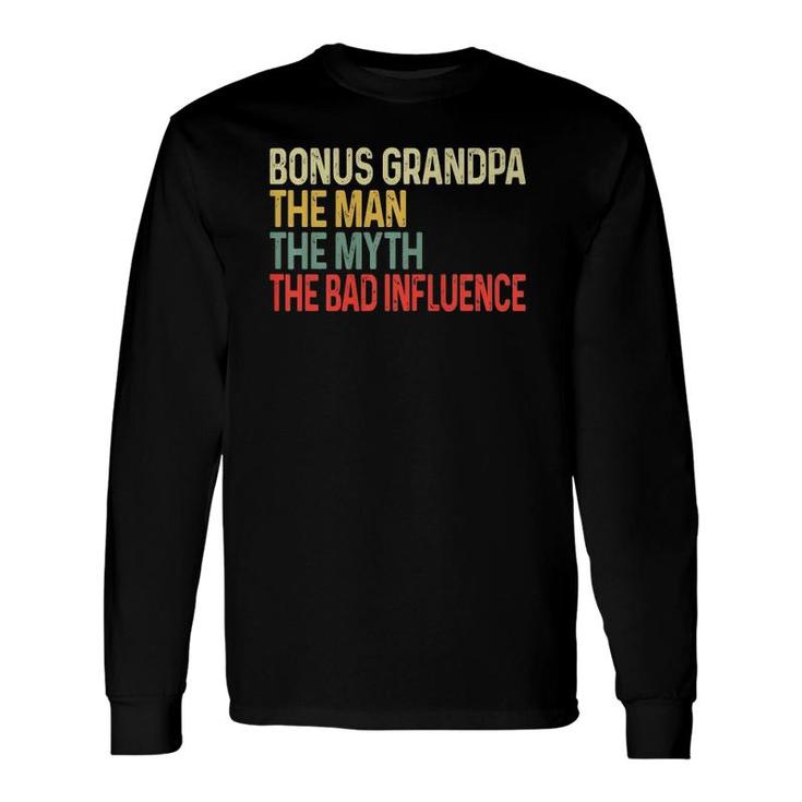 Bonus Grandpa The Myth Bad Influence Fathers Day Long Sleeve T-Shirt T-Shirt