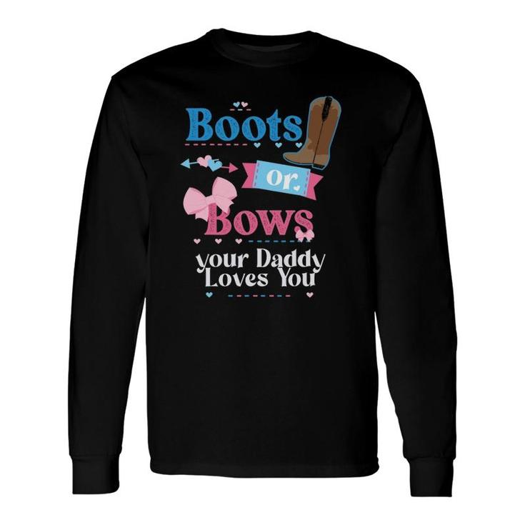 Boots Or Bows Your Daddy Loves You Gender Reveal Party Long Sleeve T-Shirt T-Shirt