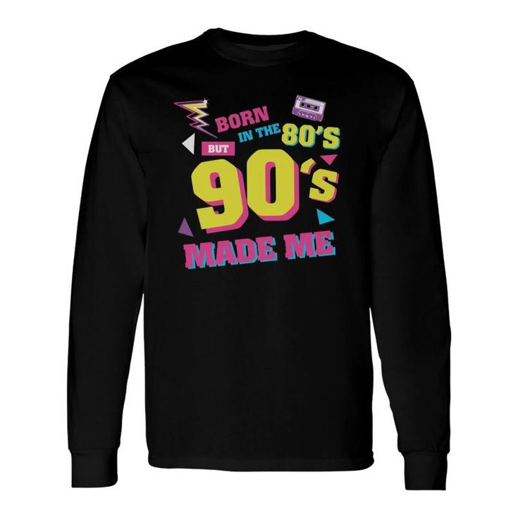 Born In The 80S But 90S Made Me Graphic Plus Size Vintage Long Sleeve T-Shirt
