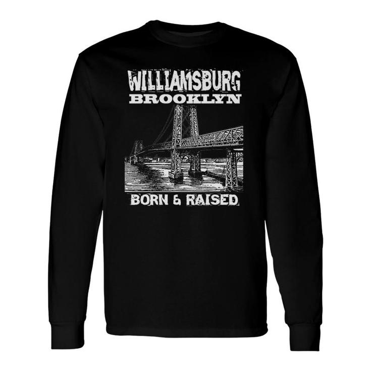 Born And Raised Williamsburg Long Sleeve T-Shirt T-Shirt
