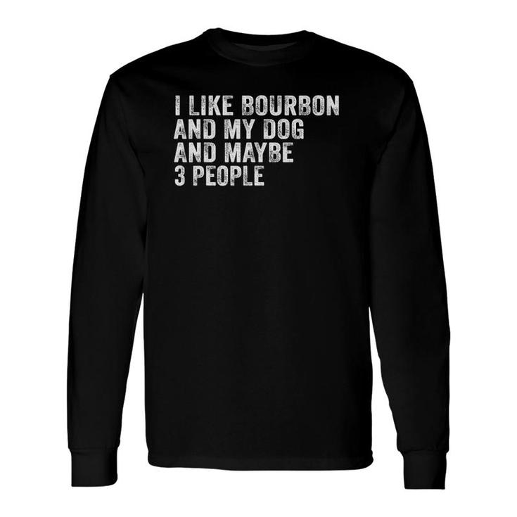 I Like Bourbon And My Dog And Maybe 3 People Vintage Long Sleeve T-Shirt T-Shirt