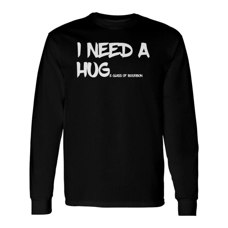 Bourbon Drinking Tee I Need A Huge Glass Of Bourbon Long Sleeve T-Shirt T-Shirt