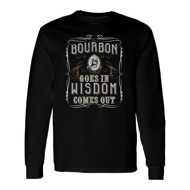 Bourbon Goes In Wisdom Comes Out Whiskey Lovers Long Sleeve T-Shirt T-Shirt