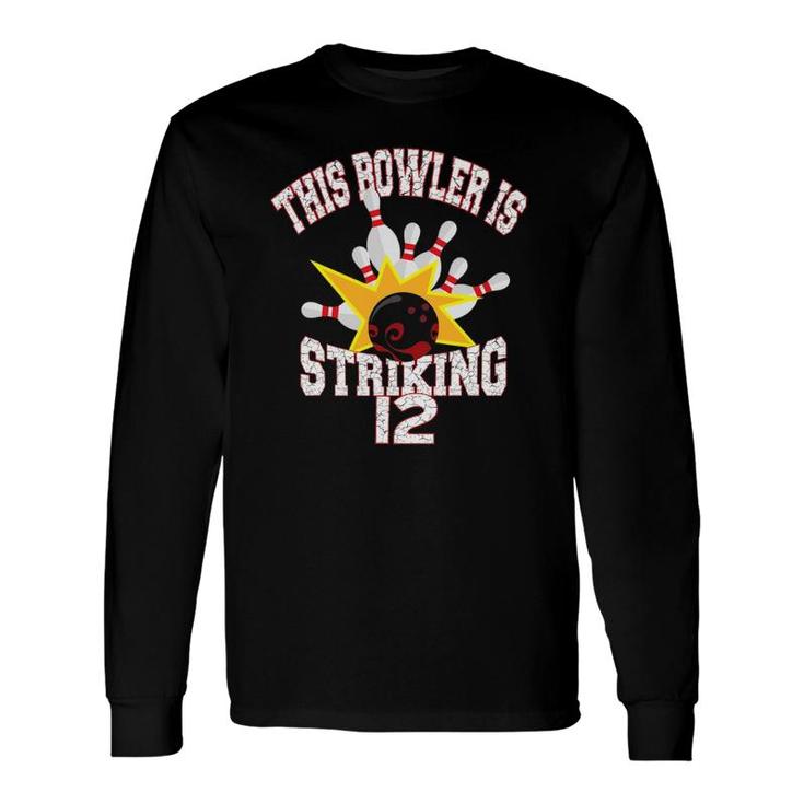 This Bowler Is Striking 12Th Birthday 12 Years Old Bowling Long Sleeve T-Shirt