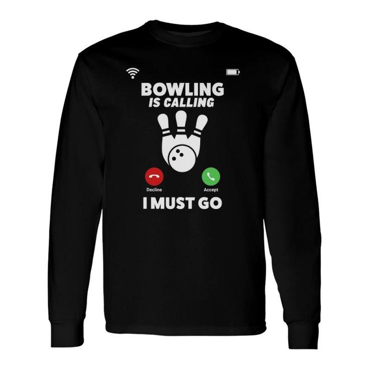 Bowling Is Calling I Must Go Phone Screen Long Sleeve T-Shirt