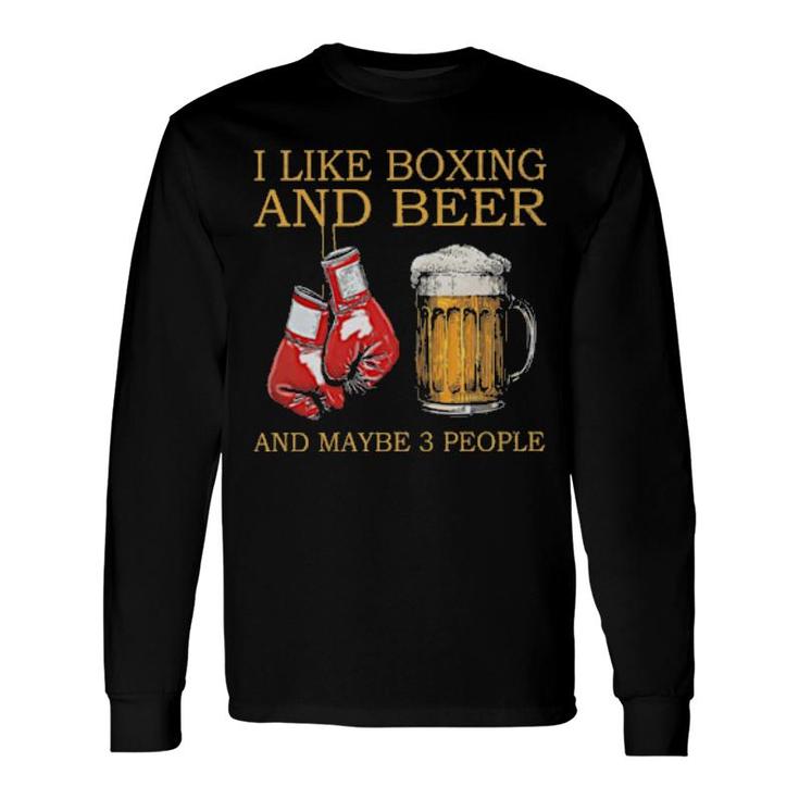 I Like Boxing And Beer Maybe 3 People Long Sleeve T-Shirt