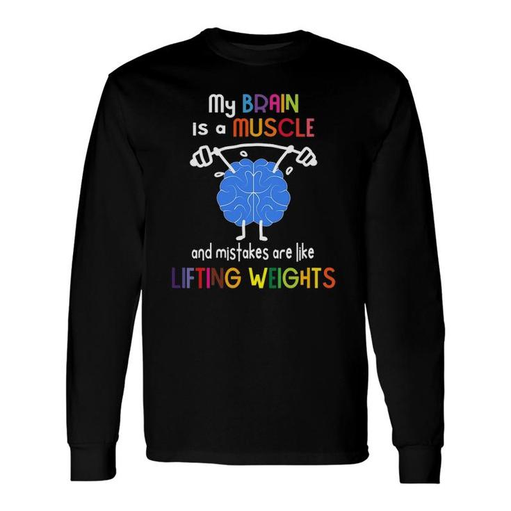 My Brain Is Muscle And Mistakes Are Lifting Weights Long Sleeve T-Shirt T-Shirt
