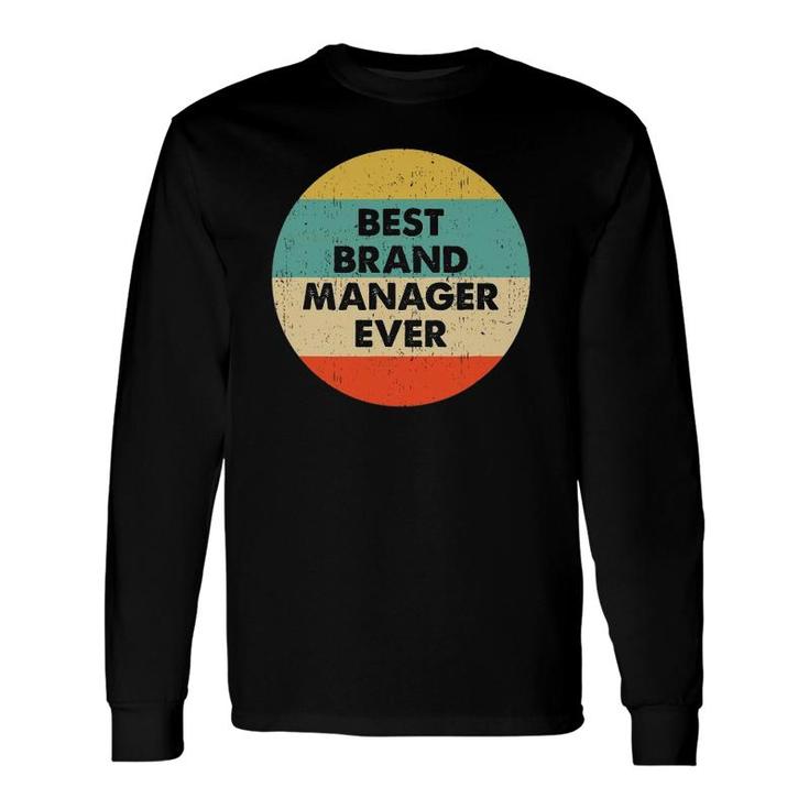 Brand Manager Best Brand Manager Ever Long Sleeve T-Shirt