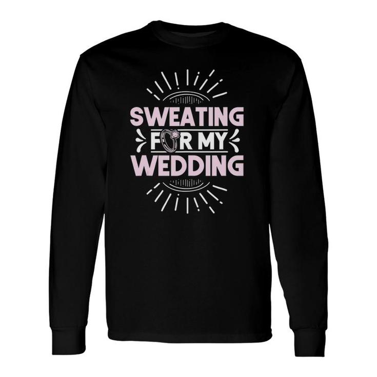 Bride Workout Sweating For My Wedding Long Sleeve T-Shirt T-Shirt