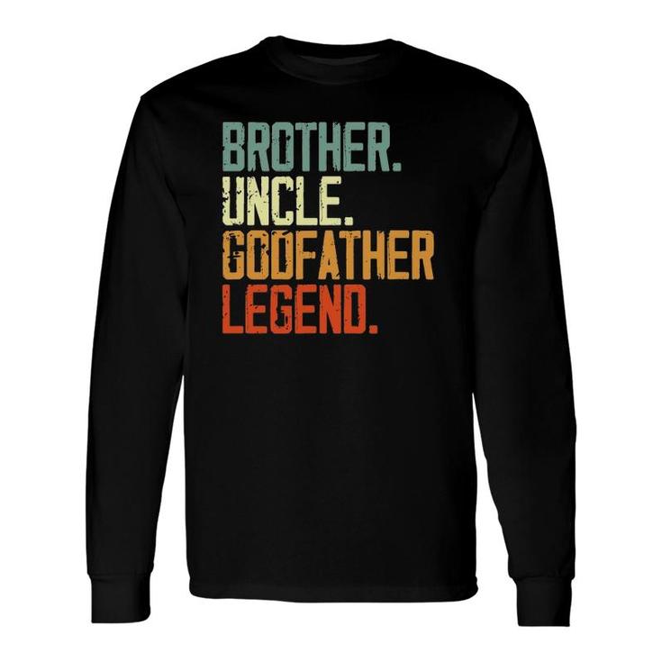 Brother Uncle Godfather Legend For Favorite Uncle Long Sleeve T-Shirt T-Shirt