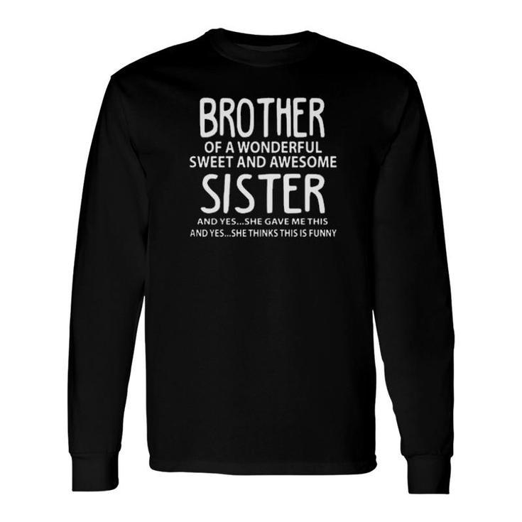 Brother Of A Wonderful Sweet And Awesome Sister Long Sleeve T-Shirt T-Shirt