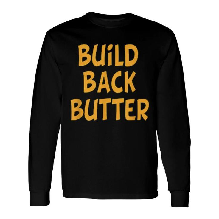 Build Back Butter Hilarious Gag Adults Long Sleeve T-Shirt T-Shirt