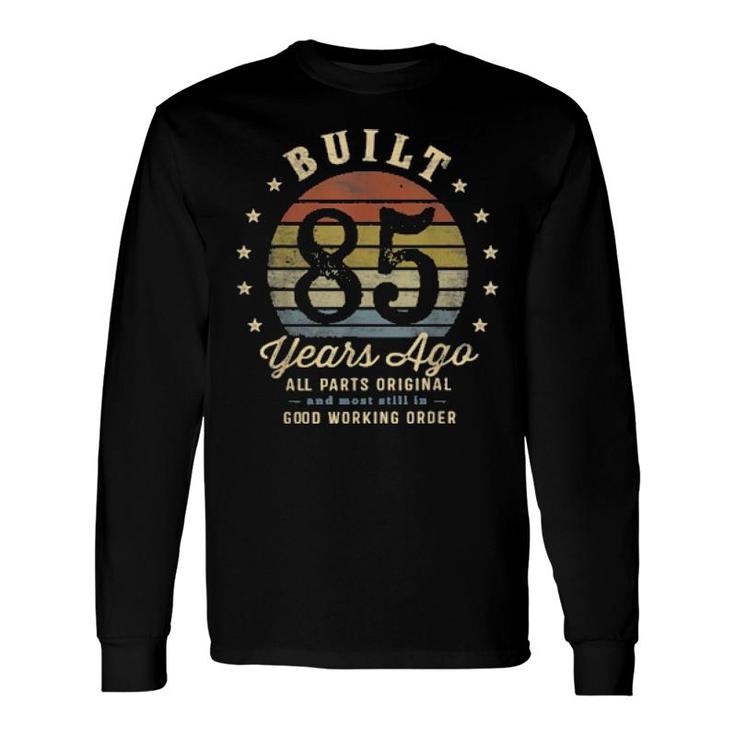 Built 85 Years Ago All Parts Original 85Th Birthday Long Sleeve T-Shirt T-Shirt