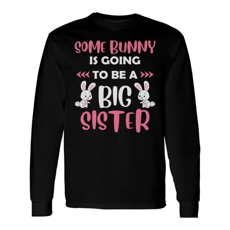 Some Bunny Is Going To Be A Big Sister New Easter Pregnancy Announcement Long Sleeve T-Shirt