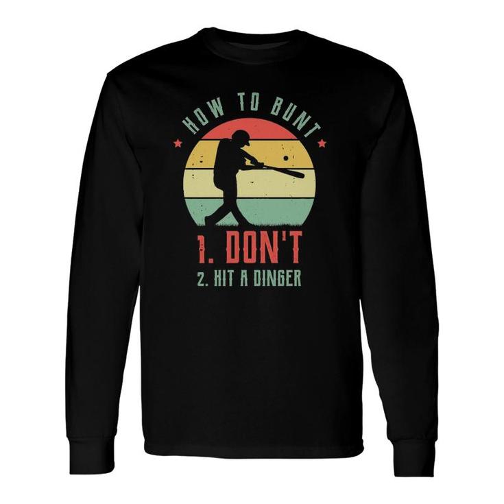 How To Bunt Don't Hit A Dinger For A Baseball Fan Long Sleeve T-Shirt