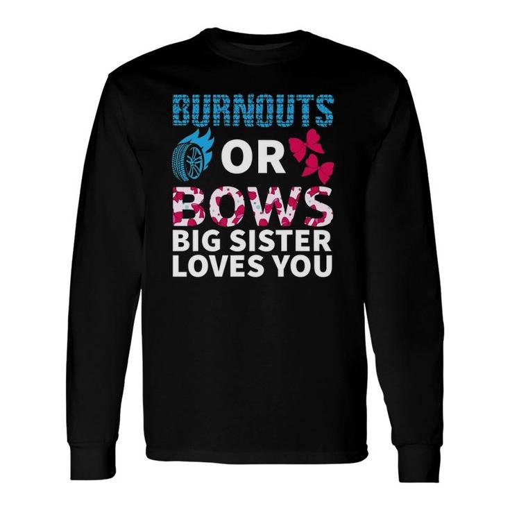 Burnouts Or Bows Big Sister Loves You Gender Reveal Party Long Sleeve T-Shirt T-Shirt