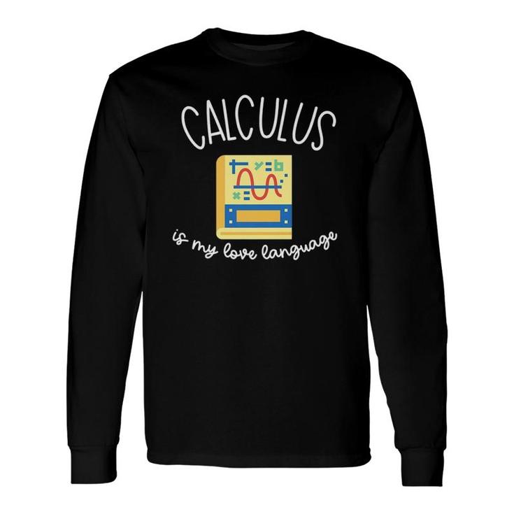 Calculus Is My Love Language Math For & Long Sleeve T-Shirt T-Shirt