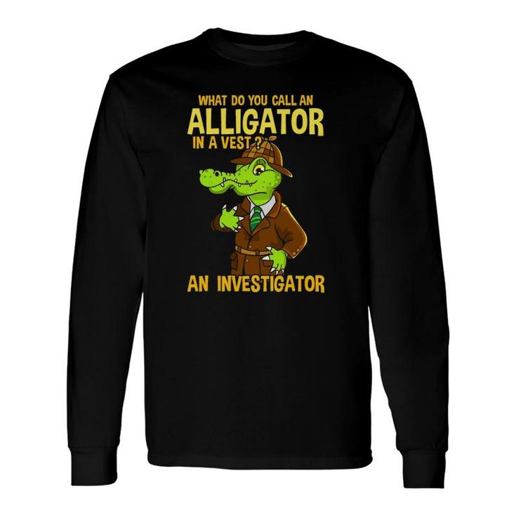 What Do You Call An Alligator In A Vest Dad Joke Long Sleeve T-Shirt T-Shirt