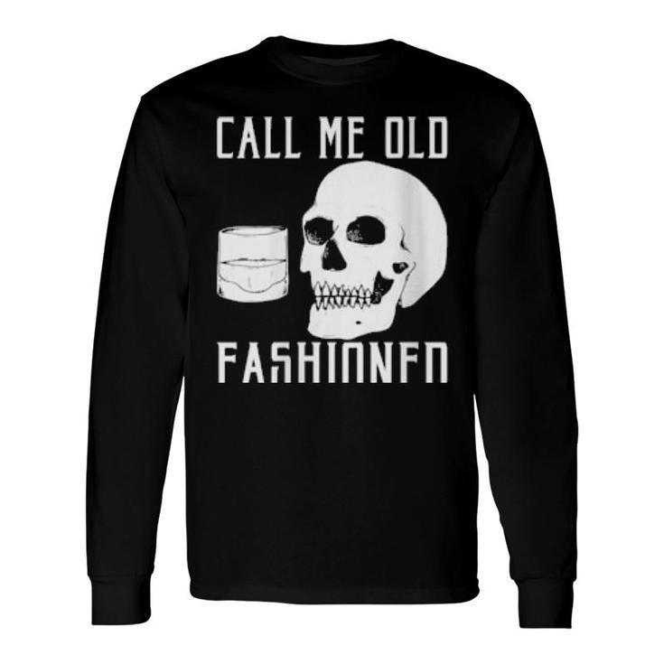 Call Me Old Fashioned Whiskey Long Sleeve T-Shirt T-Shirt