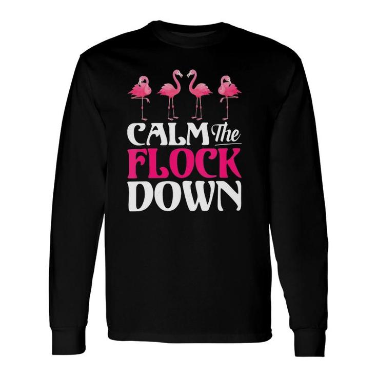 Calm The Flock Down Flamingo Long Sleeve T-Shirt T-Shirt