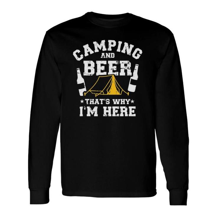 Camping And Beer That's Why I'm Here Long Sleeve T-Shirt T-Shirt