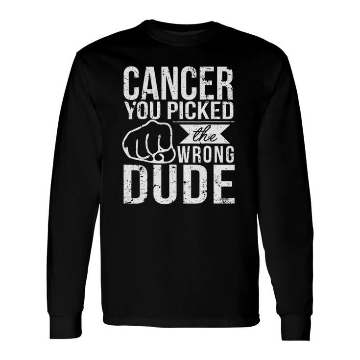 Cancer You Picked The Wrong Dude Dad Cancer Long Sleeve T-Shirt T-Shirt