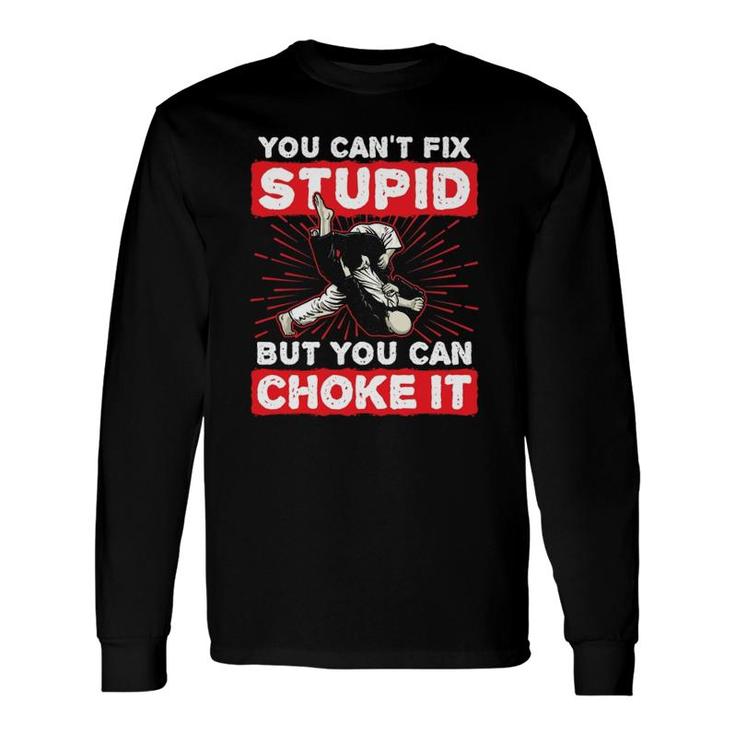 You Can't Fix Stupid But You Can Choke It Jiu Jitsu Long Sleeve T-Shirt T-Shirt