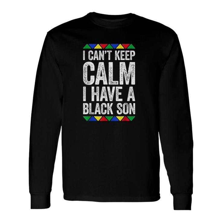 I Cant Keep Calm I Have A Son Long Sleeve T-Shirt T-Shirt