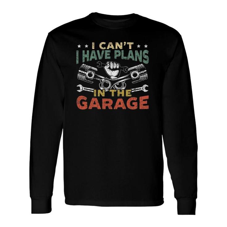 I Can't I Have Plans In The Garage For A Mechanic Dad Long Sleeve T-Shirt T-Shirt