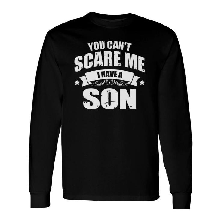 You Can't Scare Me I Have A Son Dad-Dy Papa Pops Father Long Sleeve T-Shirt T-Shirt