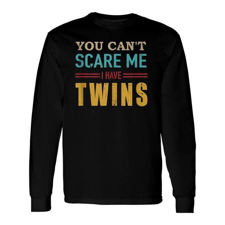 You Can't Scare Me I Have Twins Vintage For Twin Dad Long Sleeve T-Shirt T-Shirt