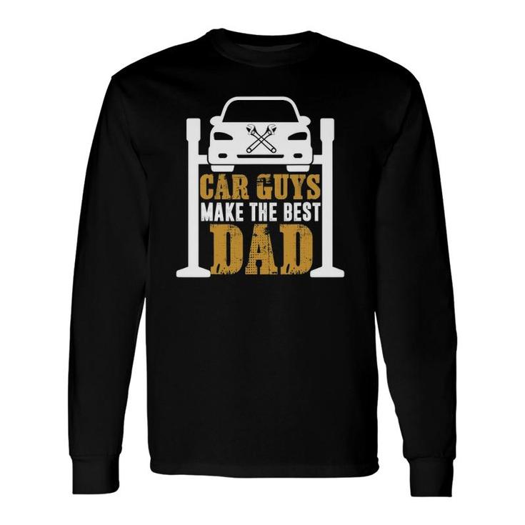 Car Guys Make The Best Dad Mechanic Father's Day Long Sleeve T-Shirt T-Shirt
