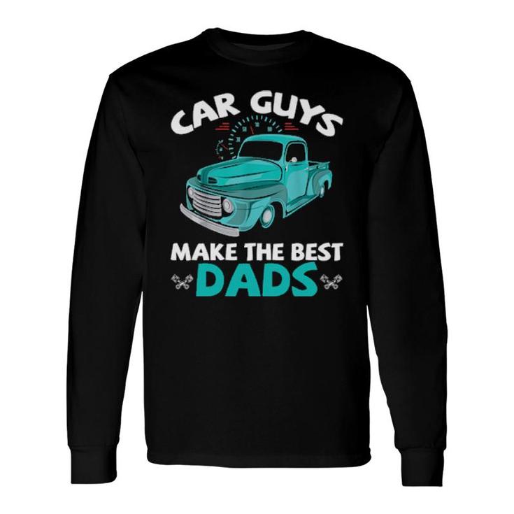 Car Guys Make The Best Dads Car Shop Mechanical Daddy Saying Long Sleeve T-Shirt T-Shirt