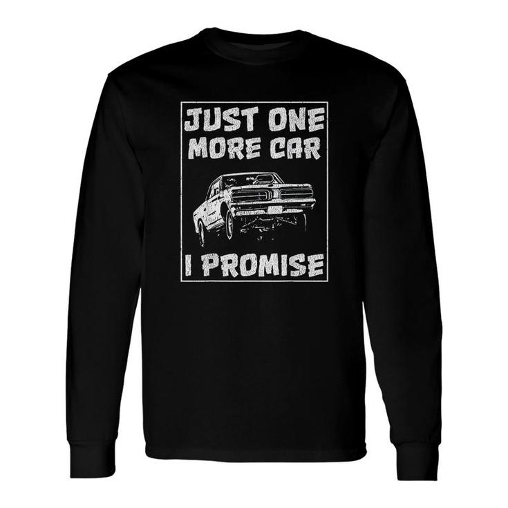 Car For Men Just One More Car I Promise Long Sleeve T-Shirt