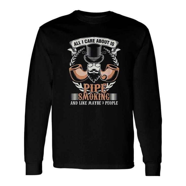 All I Care About Pipe Smoking Long Sleeve T-Shirt T-Shirt